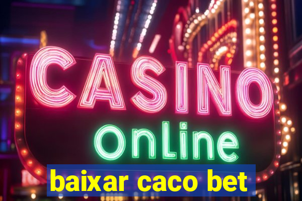 baixar caco bet